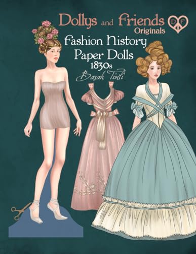 Dollys and Friends Originals Fashion History Paper Dolls, 1830s: Fashion Activity Vintage Dress Up Collection of Romantic Period and Early Victorian Costumes von Independently published
